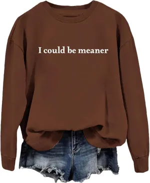 I Could Be Meaner Sweatshirts for Women Vintage Letters Graphic Sarcasm Quotes Long Sleeve Tops Pullover